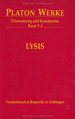 Platon Werke: Platon, Bd.5/4 : Lysis: Bd V,4: Übersetzung und Kommentar (Platon Werke: Übersetzung und Kommentar, Band 5)