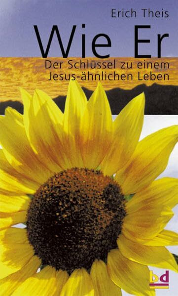 Wie Er: Der Schlüssel zu einem Jesus-ähnlichen Leben