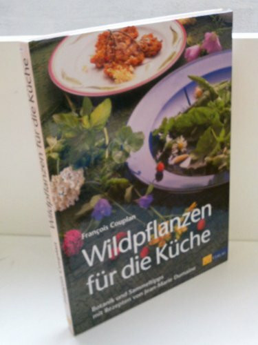 Wildpflanzen für die Küche: Botanik und Sammeltipps mit Rezepten von Jean-Marie Dumaine