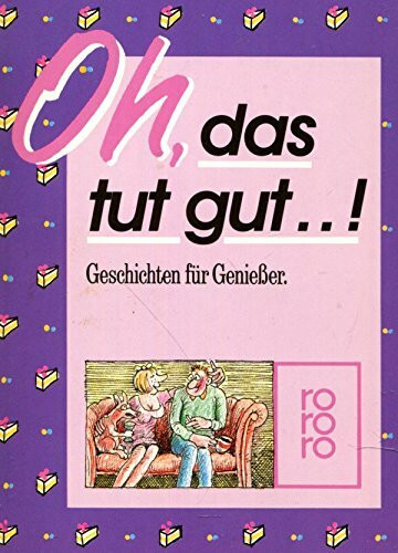 Oh, das tut gut!: Geschichten für Geniesser (rororo: Rowohlts Rotations Romane)