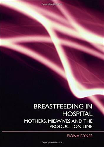 Breastfeeding in Hospital: Mothers, Midwives, And the Production Line