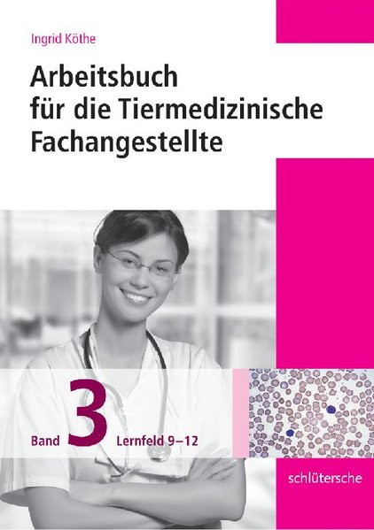 Arbeitsbücher für die Tiermedizinische Fachangestellte. Band 3: Lernfeld 9-12