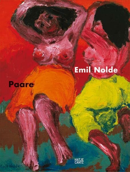 Emil Nolde. Paare: Katalog zur Ausstellung in der Kunsthalle Emden, 2006/2007