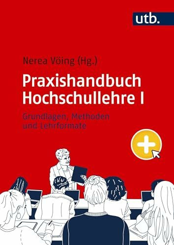 Praxishandbuch Hochschullehre I: Grundlagen, Methoden und Lehrformate