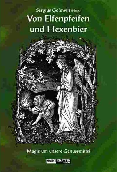 Von Elfenpfeifen und Hexenbier: Magie um unsere Genussmittel: Magie um unsere Genussmittel. Aus den Überlieferungen der letzten Jahrhunderte wird ein ... das der Rauchkräuter und das des Hexenbiers