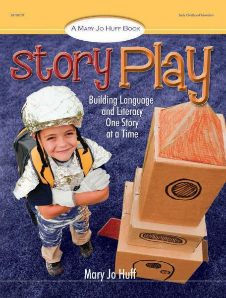 Story Play: Building Language and Literacy One Story at a Time (Mary Jo Huff Books)