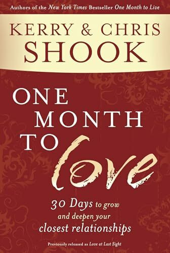 One Month to Love: Thirty Days to Grow and Deepen Your Closest Relationships