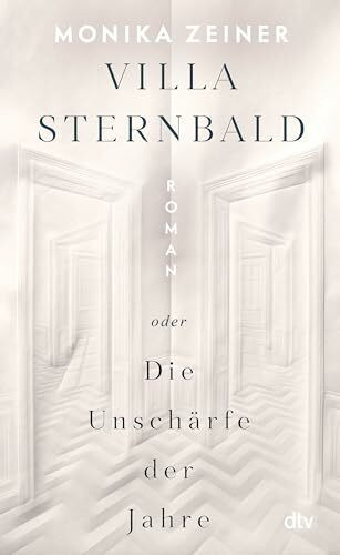 Villa Sternbald oder Die Unschärfe der Jahre: Roman | Ein großer Familienroman über Kindheit und Erziehung vom Kaiserreich bis heute