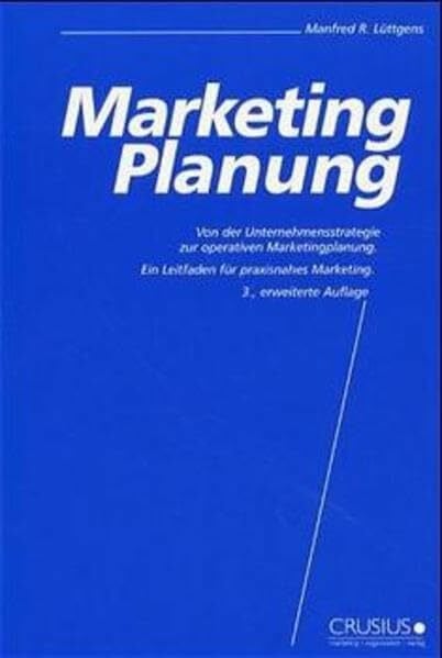 Marketing-Planung. Von der Unternehmensstrategie zur operativen Marketingplanung. Ein Leitfaden für praxisnahes Marketing.: Von der operativen ... für Poduktmanager und Marketingplaner