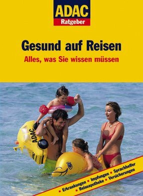 ADAC Ratgeber Auto und Reisen - Gesund auf Reisen: Alles, was Sie wissen müssen. Erkrankungen. Impfungen. Sprachhelfer. Reiseapotheke. Versicherungen. Mit ADAC Experten-Tipps!