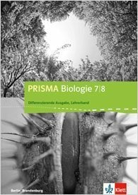 PRISMA Biologie 7/8 Differenzierende Ausgabe BE, BB ab 2017 Lehrerband Klasse 7/8 PRISMA Biologie 7/8 Differenzierende Ausgabe BE, BB ab 2017 Lehrerband Klasse 7/8