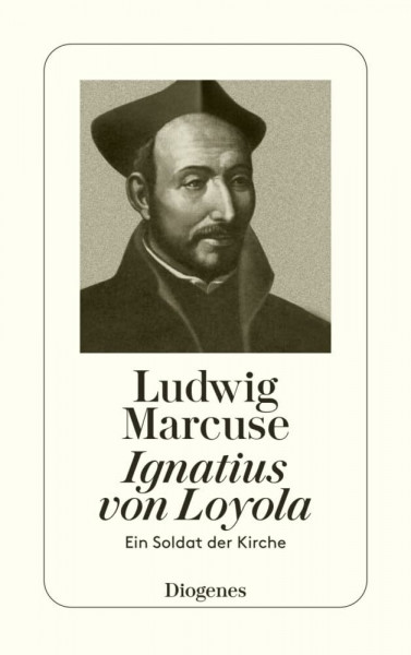 Ignatius von Loyola. Ein Soldat der Kirche (detebe)
