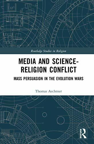 Media and Science-Religion Conflict: Mass Persuasion in the Evolution Wars (Routledge Studies in Religion)