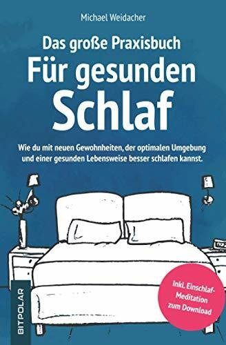 Das große Praxisbuch für gesunden Schlaf: Wie du mit neuen Gewohnheiten, der optimalen Umgebung und einer gesunden Lebensweise besser schlafen kannst. Taschenbuch – 11. Mai 2020