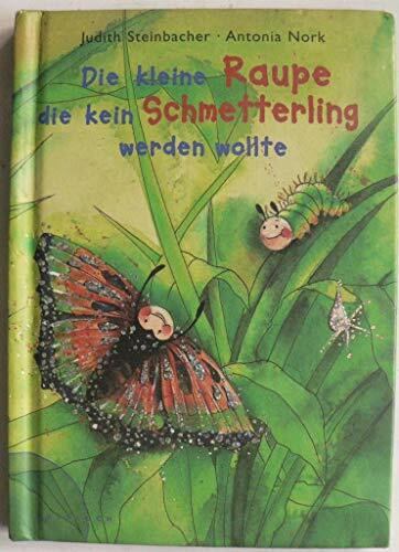 Die kleine Raupe, die kein Schmetterling werden wollte