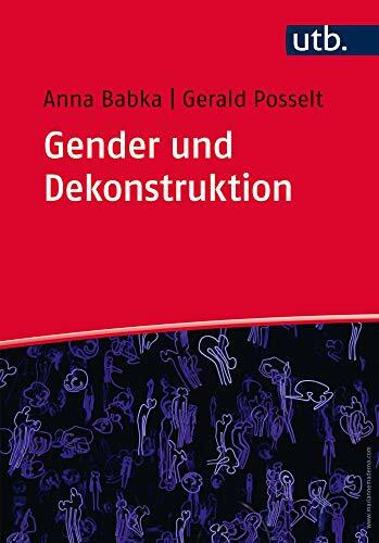 Gender und Dekonstruktion: Begriffe und kommentierte Grundlagentexte der Gender- und Queer-Theorie