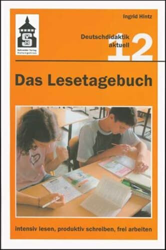 Das Lesetagebuch 12: intensiv lesen, produktiv schreiben, frei arbeiten: Bestandsaufnahme und Neubestimmung einer Methode zur Auseinandersetzung mit ... und Jugendbüchern im Deutschunterricht