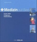 Medizin auf See: Erste Hilfe - Diagnose - Behandlung