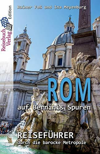 Rom auf Berninis Spuren: Reiseführer durch die barocke Metropole - Langversion