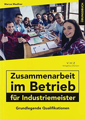 Zusammenarbeit im Betrieb für Industriemeister Übungsbuch: Grundlegende Qualifikationen (Meister für Schutz und Sicherheit - Grundlegende Qualifikationen)