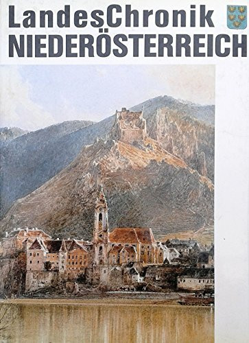 Landeschronik Niederösterreich. 3000 Jahre in Daten, Dokumenten, Essays und Bildern