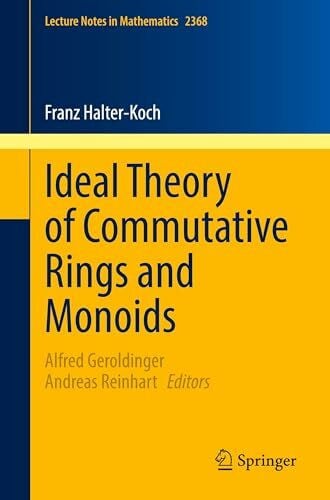 Ideal Theory of Commutative Rings and Monoids (Lecture Notes in Mathematics, Band 2368)