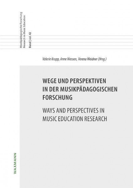 Wege und Perspektiven in der musikpädagogischen Forschung/Ways and Perspectives in Music Education Research