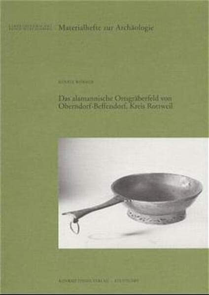 Das alamannische Ortsgräberfeld von Oberndorf-Bettendorf, Kreis Rottweil (Materialhefte zur Archäologie in Baden-Württemberg: Früher: Materialhefte ... in Baden-Württemberg (bis Band 19))