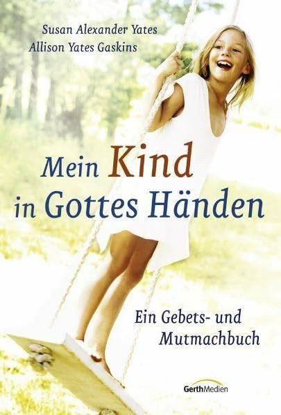 Mein Kind in Gottes Händen: Ein Gebets- und Mutmachbuch