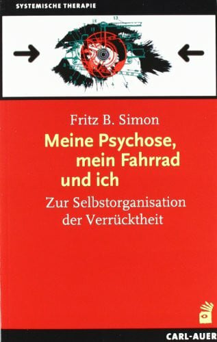 Meine Psychose, mein Fahrrad und ich: Zur Selbstorganisation der Verrücktheit