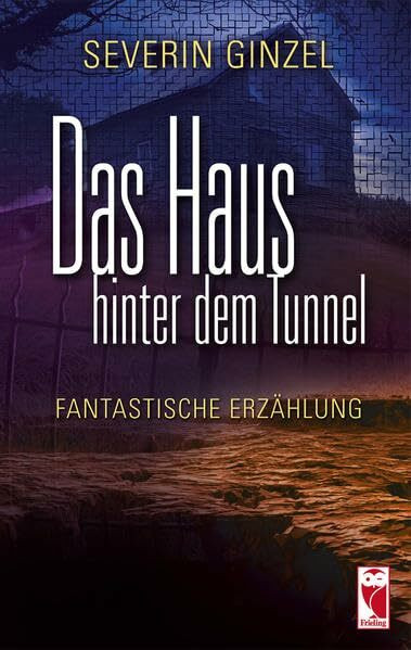Das Haus hinter dem Tunnel: Fantastische Erzählung