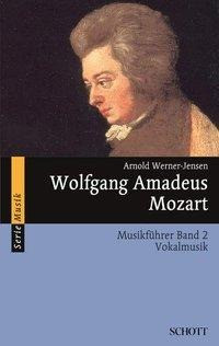 Wolfgang Amadeus Mozart. Musikführer - Band 2: Vokalmusik. Band 2.