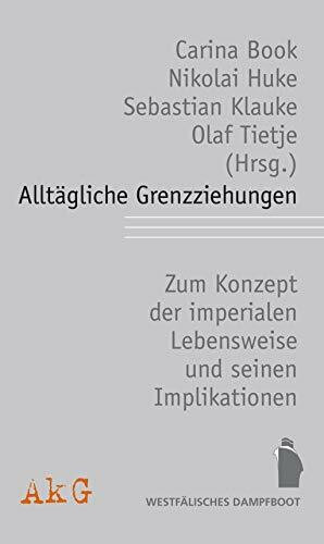 Alltägliche Grenzziehungen: Das Konzept der "imperialen Lebensweise", Externalisierung und exklusive Solidarität und seinen Implikationen: Das ... Externalisierung und exklusive Solidarität