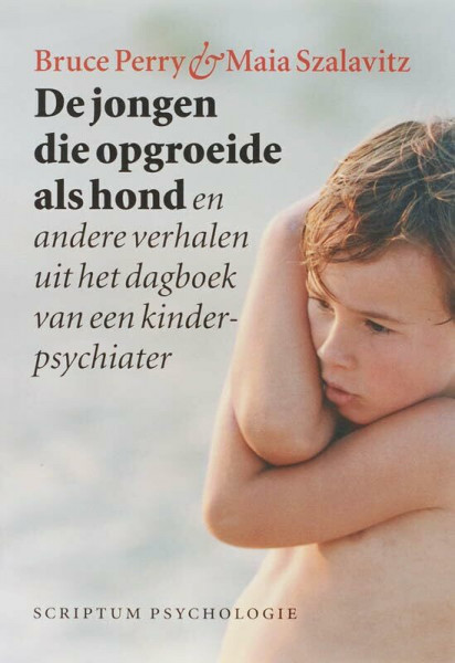 De jongen die opgroeide als hond: en andere verhalen uit het dagboek van een kinderpsychiater