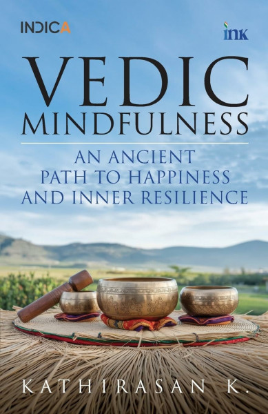 Vedic Mindfulness: An Ancient Path to Happiness and Inner Resilience