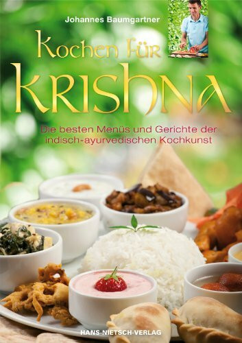 Kochen für Krishna: Die besten Menüs und Gerichteder indisch-ayurvedischen Kochkunst