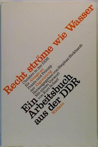 Recht ströme wie Wasser: Christen in der DDR für Absage an Praxis und Prinzip der Abgrenzung. Ein Arbeitsbuch: Christen in der DDR für Absage an ... Ein Arbeitsbuch. Vorw. v. Kurt Scharf