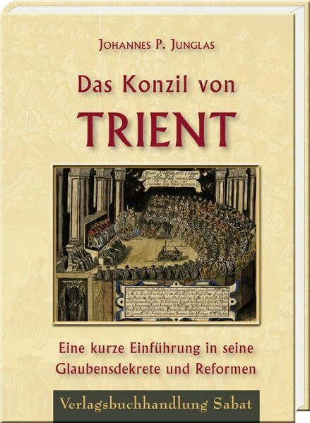 Das Konzil von Trient: Eine kurze Einführung in seine Glaubensdekrete und Reformen