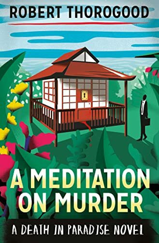 A Meditation On Murder: A gripping and uplifting cosy crime mystery from the creator of Death in Paradise (A Death in Paradise Mystery, Band 1)