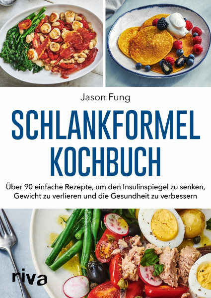 Schlankformel-Kochbuch: Über 90 einfache Rezepte, um den Insulinspiegel zu senken, Gewicht zu verlieren und die Gesundheit zu verbessern