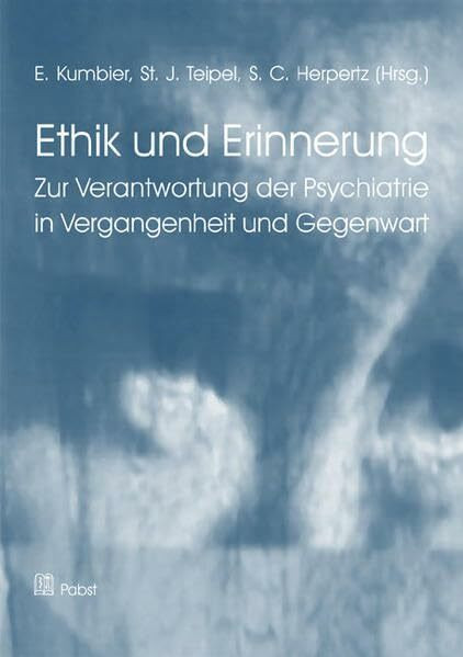 Ethik und Erinnerung: Zur Verantwortung der Psychiatrie in Vergangenheit und Gegenwart