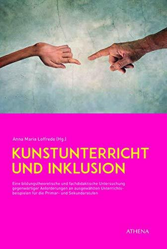 Kunstunterricht und Inklusion: Eine bildungstheoretische und fachdidaktische Untersuchung gegenwärtiger Anforderungen an ausgewählten ... und Sekundarstufen (Artificium, Band 57)