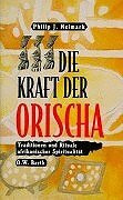 Die Kraft der Orischa. Traditionen und Rituale afrikanischer Spiritualität