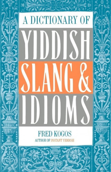 A Dictionary of Yiddish Slang & Idioms