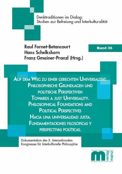Auf dem Weg zu einer gerechten Universalität: Philosophische Grundlagen und politische Perspektiven (Denktradition im Dialog: Studien zur Befreiung und Interkulturalität)