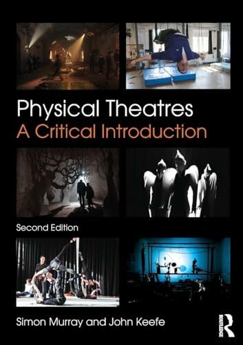 Physical Theatres: A Critical Introduction Physical Theatres: A Critical Introduction