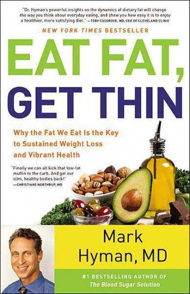 Eat Fat, Get Thin: Why the Fat We Eat Is the Key to Sustained Weight Loss and Vibrant Health