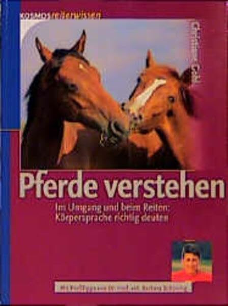 Pferde verstehen: Im Umgang und beim Reiten: Körpersprache richtig deuten (Kosmos Reiterwissen)