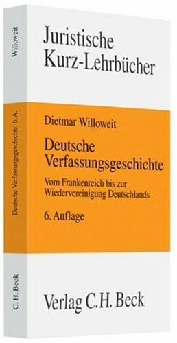 Deutsche Verfassungsgeschichte: Vom Frankenreich bis zur Wiedervereinigung Deutschlands (Kurzlehrbücher für das Juristische Studium) Deutsche Verfassungsgeschichte: Vom Frankenreich bis zur Wiedervereinigung Deutschlands (Kurzlehrbücher für das Juristische Studium)