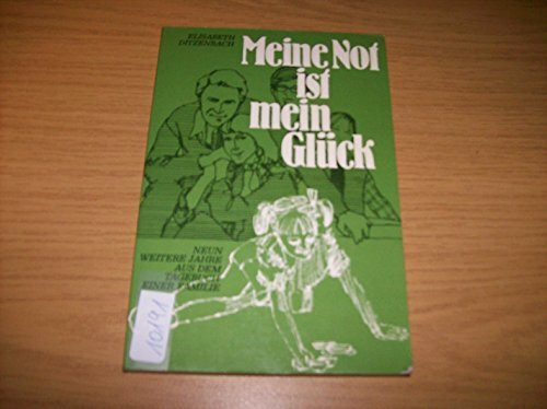 Meine Not ist mein Glück. 9 weitere Jahre aus dem Tagebuch einer Familie